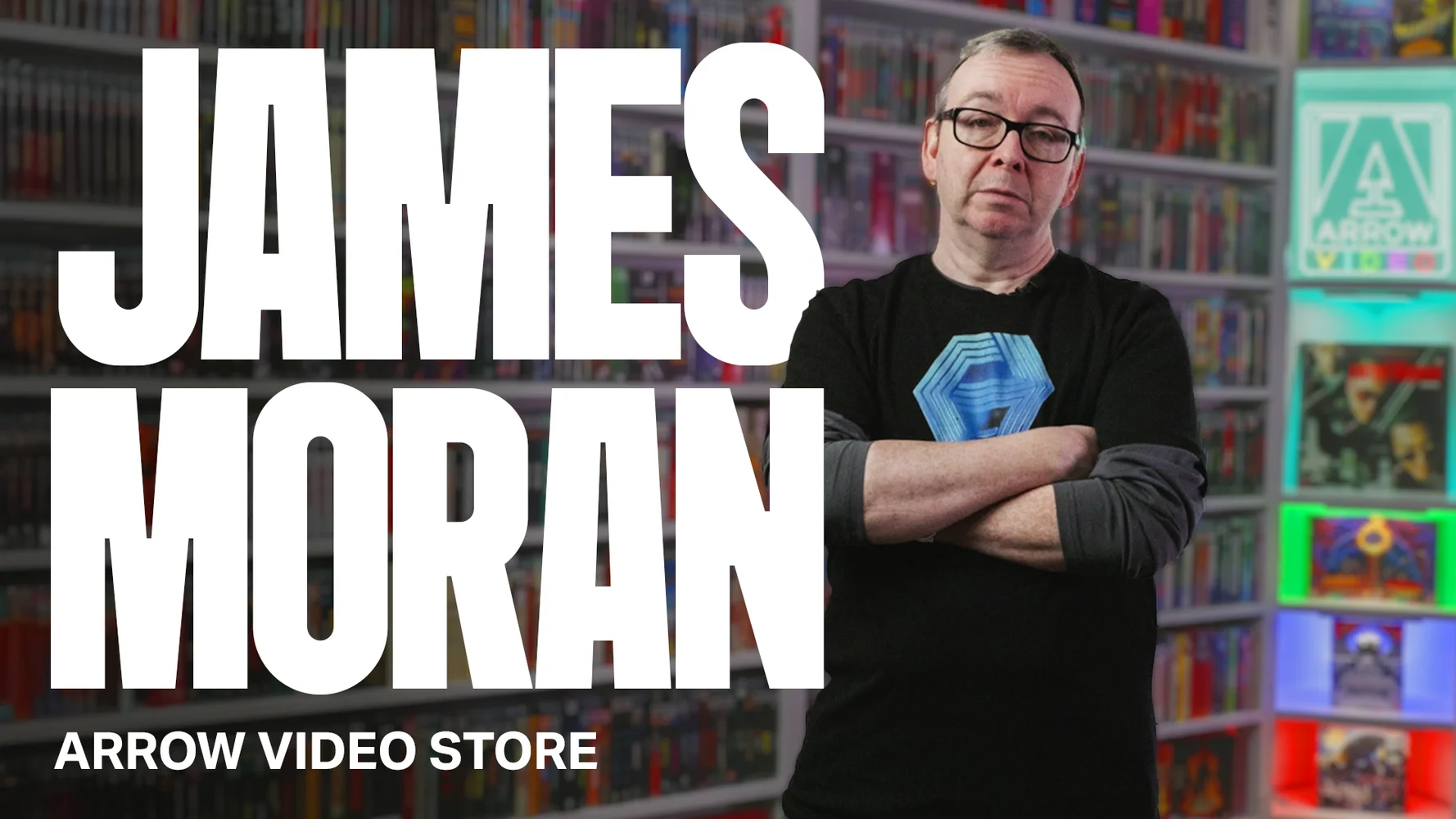 JAMES MORAN | ARROW VIDEO STORE