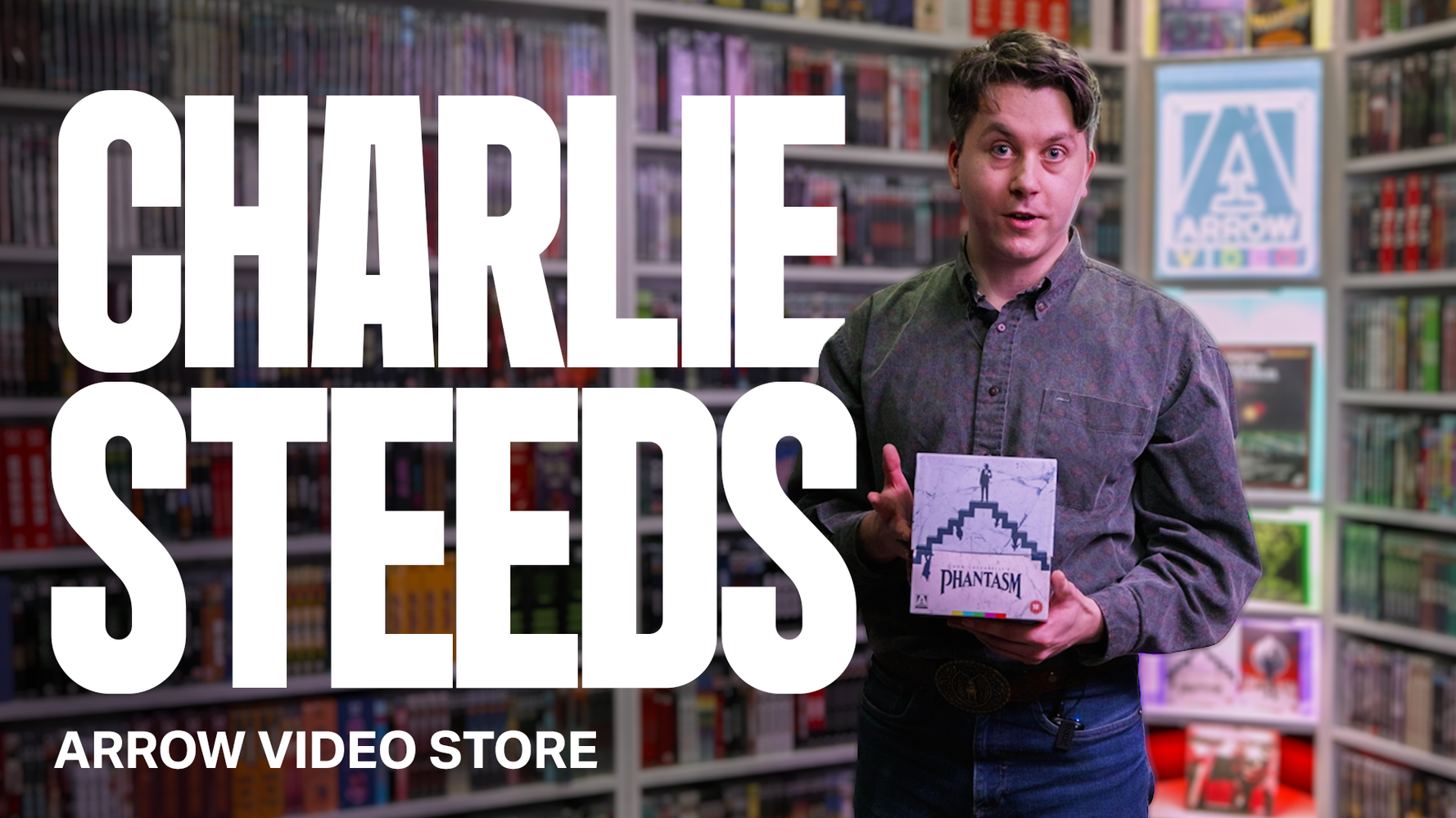 CHARLIE STEEDS | ARROW VIDEO STORE